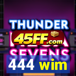444 wim